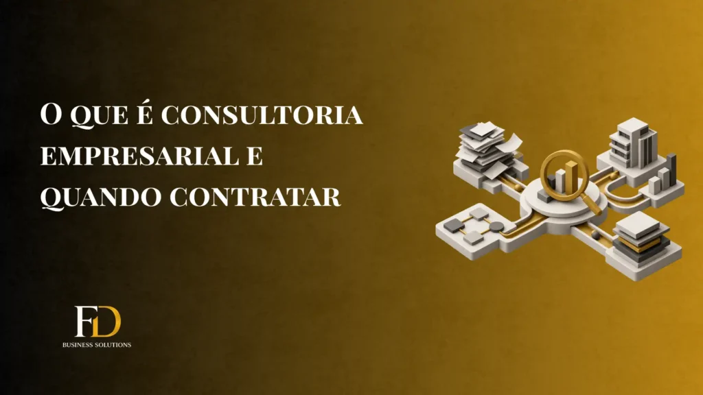 Imagem de banner com o texto “O QUE É CONSULTORIA EMPRESARIAL E QUANDO CONTRATAR” e ilustrações 3D de negócios, gráficos e documentos, com a marca FD Business Solutions ao lado.