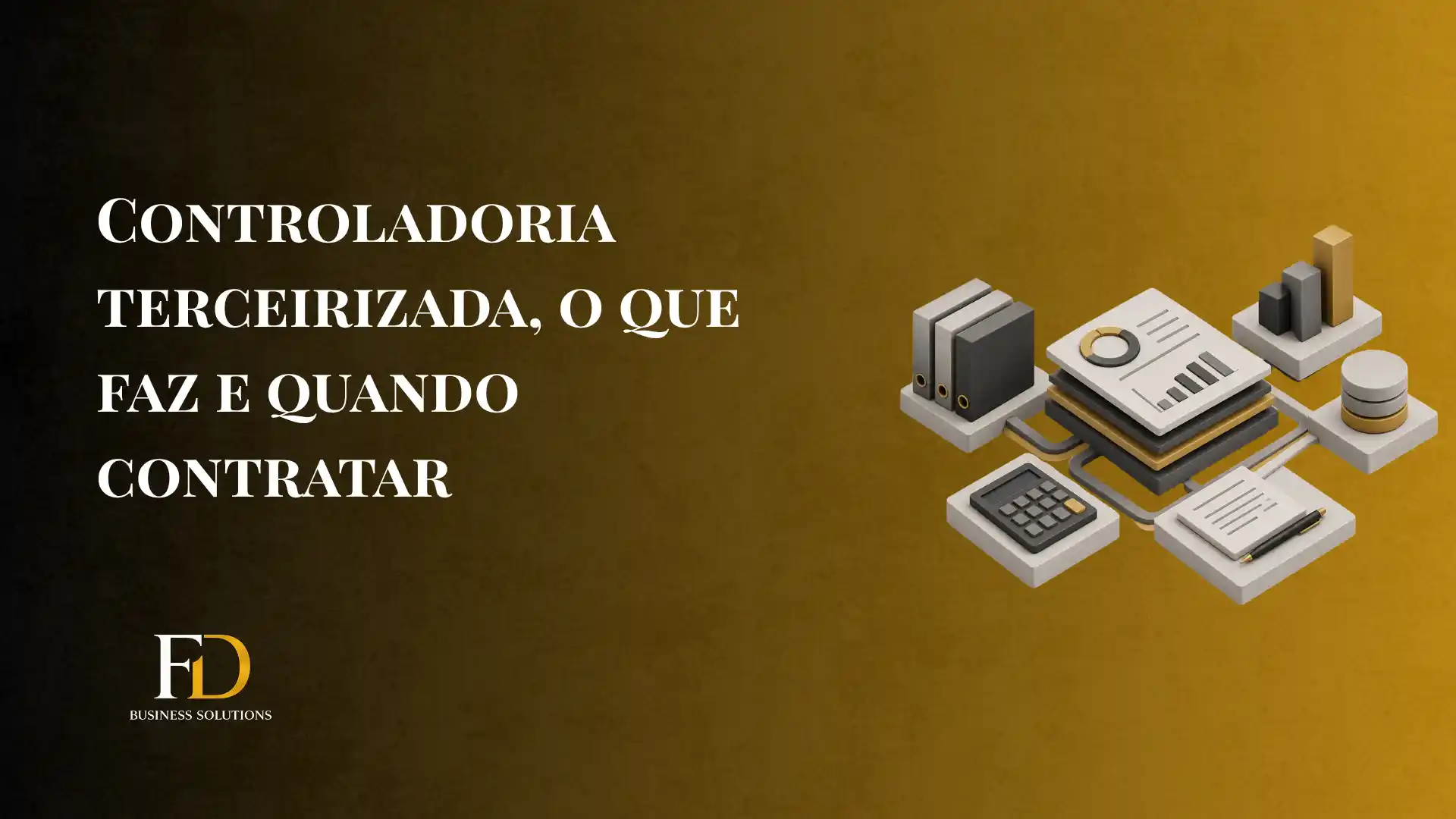 Imagem de capa com o texto “CONTROLADORIA TERCEIRIZADA, O QUE FAZ E QUANDO CONTRATAR” e ilustrações 3D de documentos, calculadora e gráficos, com destaque para a marca FD Business Solutions.