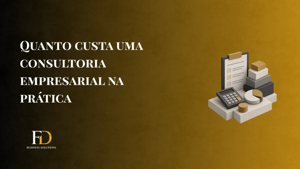 Imagem com fundo amarelo e elementos de escritório em estilo 3D, como calculadora, documentos e moedas sobre uma pilha de caixas; texto “QUANTO CUSTA UMA CONSULTORIA EMPRESARIAL NA PRÁTICA” e marca FD Business Solutions no canto inferior esquerdo.