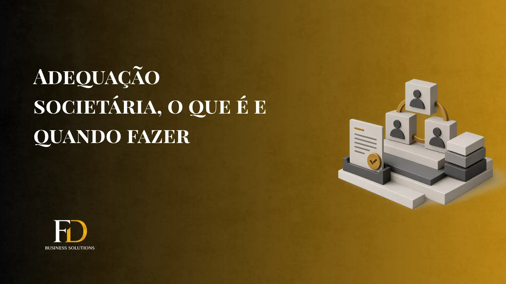 Imagem de capa com o texto “ADEQUAÇÃO SOCIETÁRIA, O QUE É E QUANDO FAZER” e ilustração de pessoas em blocos e documentos, com a marca FD Business Solutions no canto inferior esquerdo.
